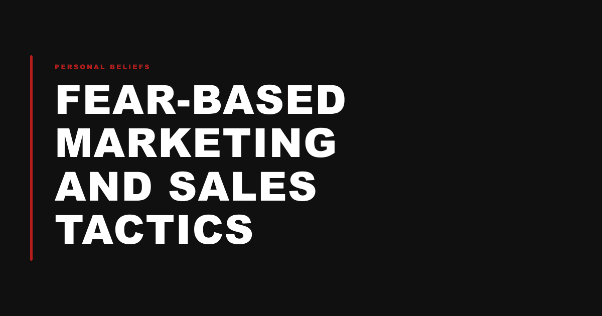 Fear-based marketing and sales tactics