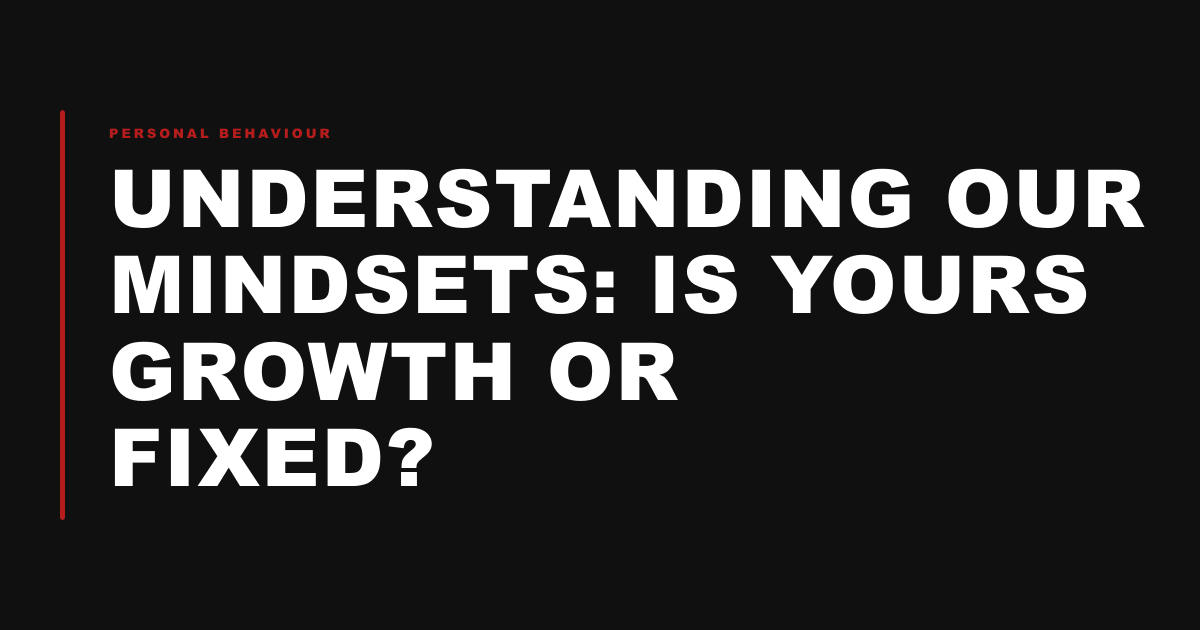 Understanding our mindsets: is yours growth or fixed?