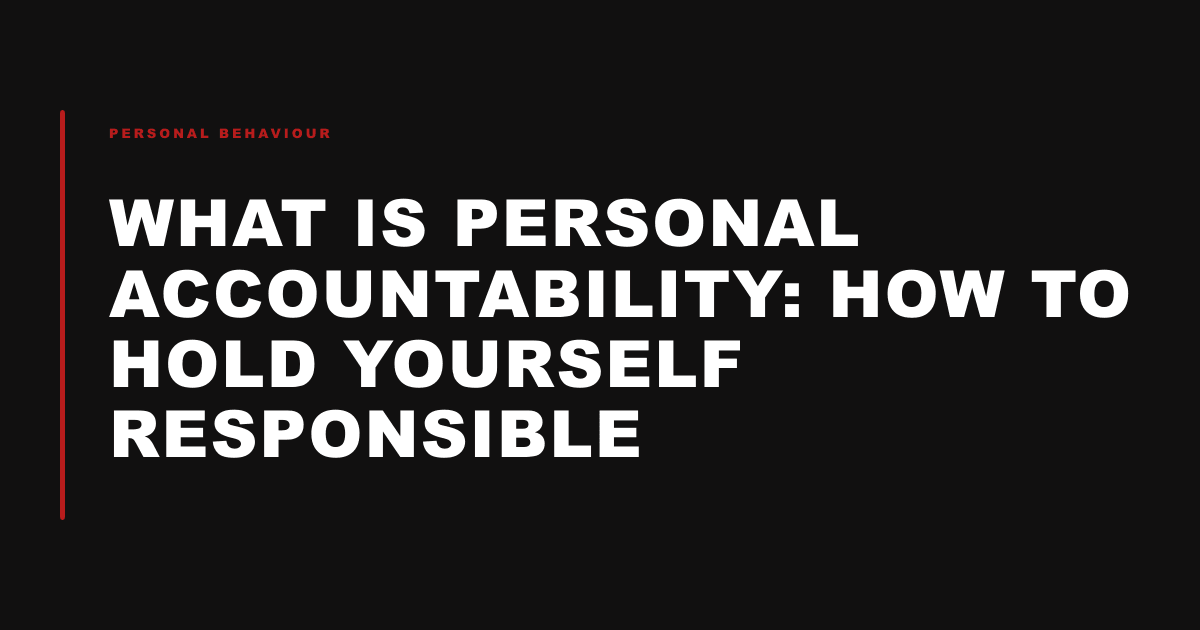 What is Personal Accountability: How to Hold Yourself Responsible
