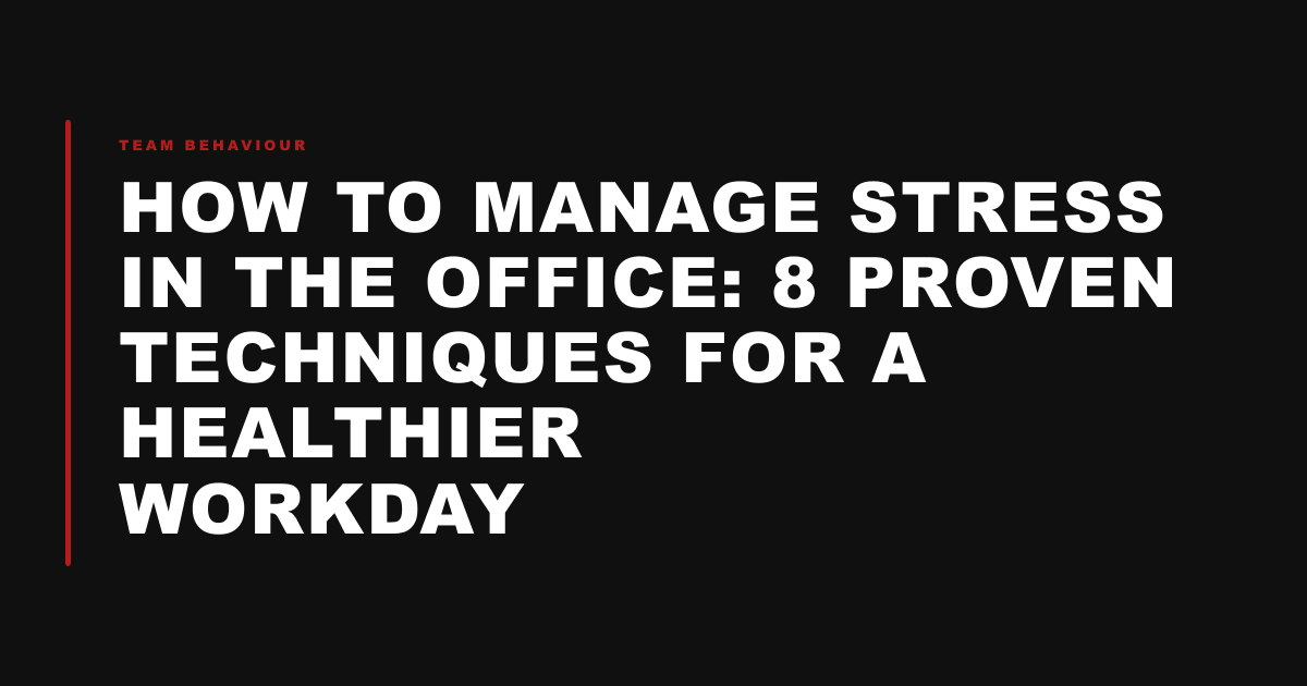 How to Manage Stress in the Office: 8 Proven Techniques for a Healthier Workday