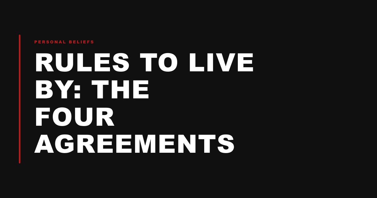 Rules to Live by: The Four Agreements
