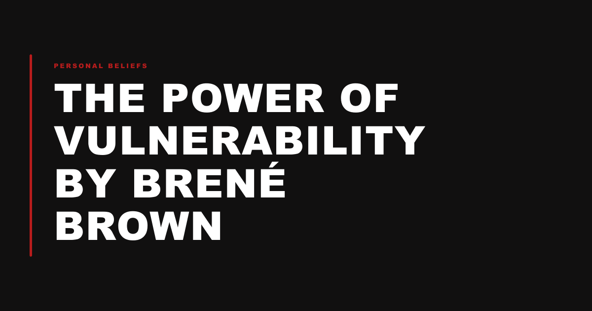 The Power of Vulnerability by Brené Brown