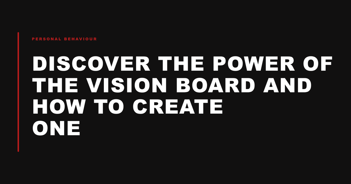 Discover the power of the vision board and how to create one